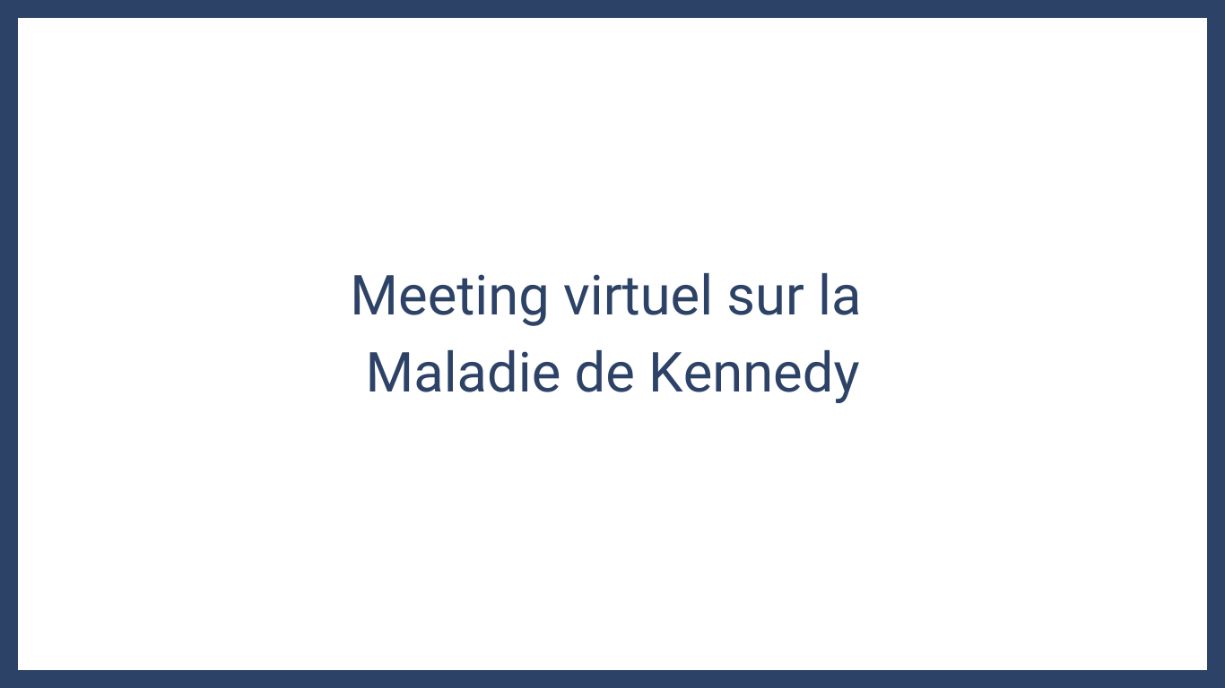 Du 9 au 11 novembre 2022 aura lieu un meeting virtuel sur la Maladie de Kennedy.