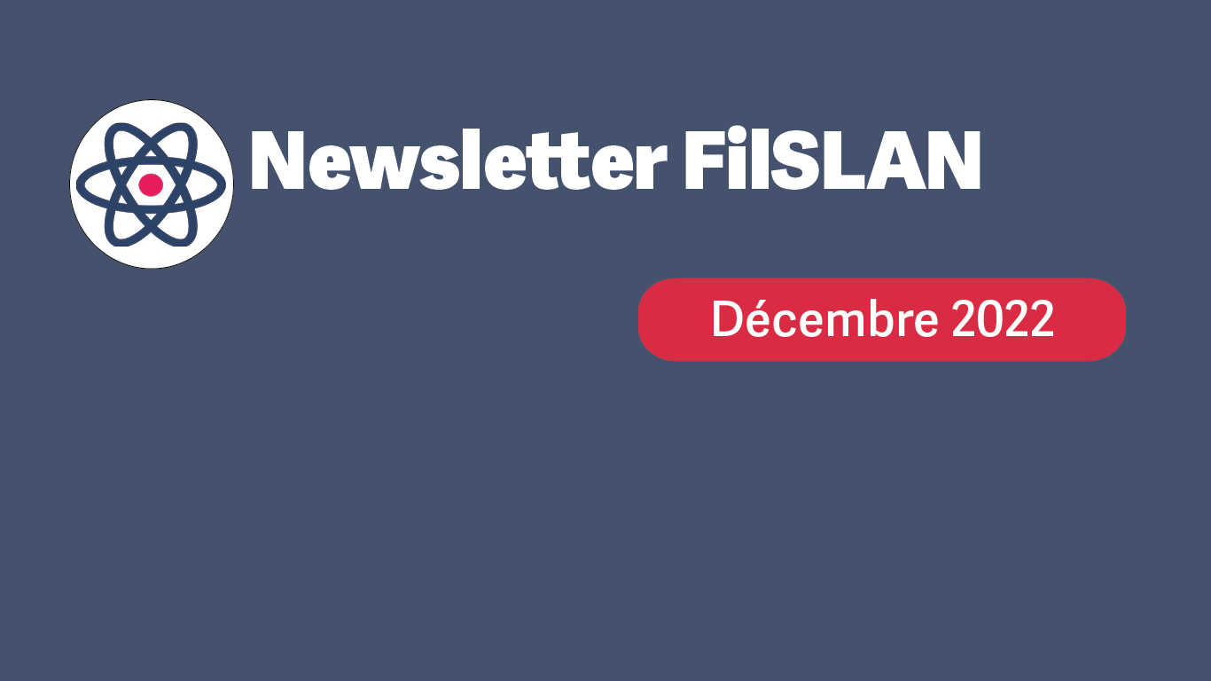 La filière FilSLAN a le plaisir de vous partager sa newsletter du mois de décembre 2022.