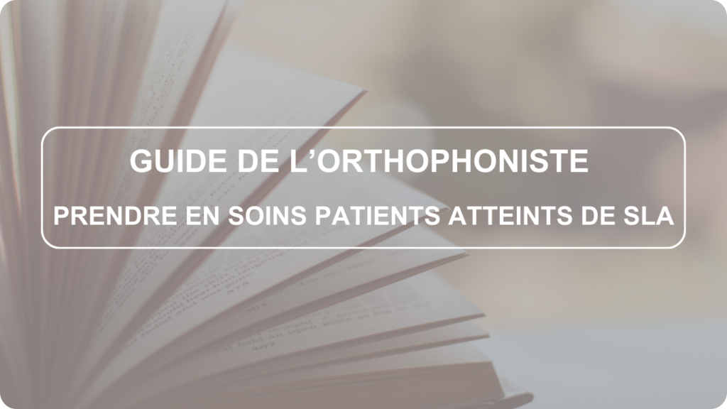 Guide de l’orthophoniste pour prendre en soins et accompagner les patients atteints de SLA