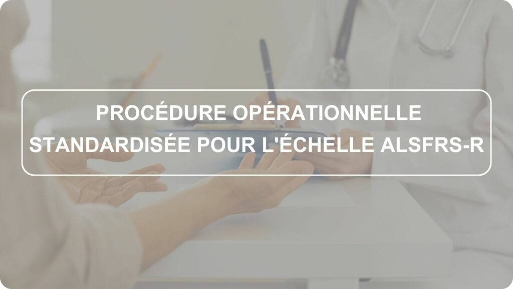 Procédure opérationnelle standardisée pour l’échelle ALSFRS-R