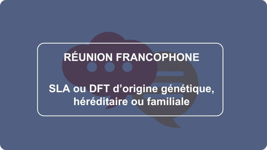 Réunion – SLA ou DFT d’origine génétique, héréditaire ou familiale